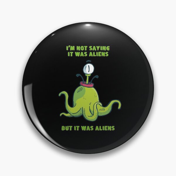 Item preview, I'm Not Saying It Was Aliens But It Was Aliens designed and sold by KoolMoDee.