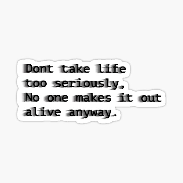 don-t-take-life-too-seriously-nobody-gets-out-alive-anyways-t-shirt