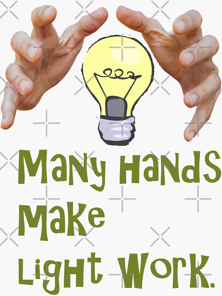 many-hands-make-light-work-sticker-by-mryousif1-redbubble