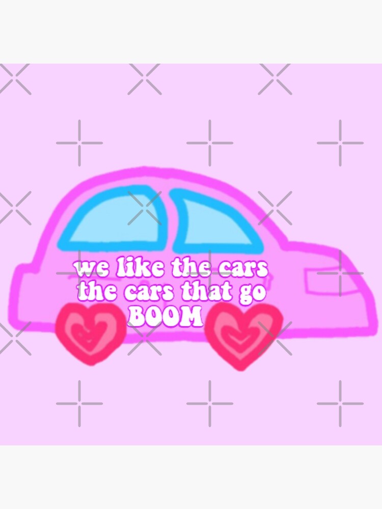 We like the cars the cars that go boom Poster