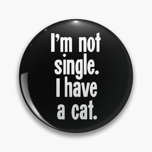 Item preview, I'm Not Single. I Have A Cat. designed and sold by Good-Looking Corpse.