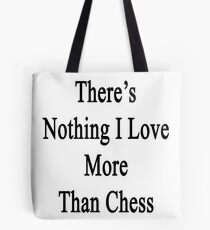 There's Nothing I Love More Than Chess Tote Bag