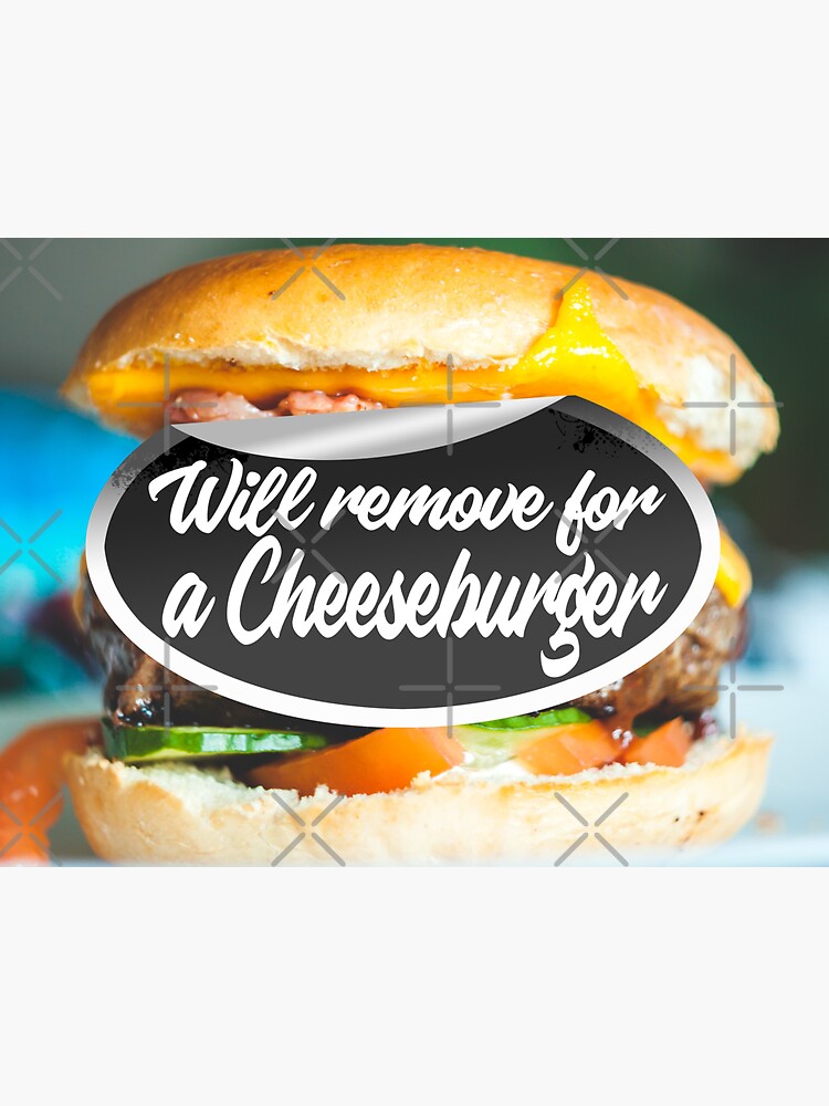 Will Remove For A Cheeseburger Sticker For Sale By Obedtheartist