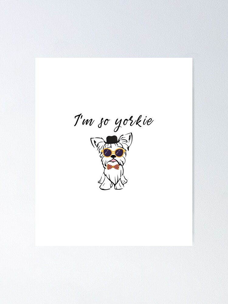 Download I M So Yorkie Yorkie Daddy Yorkie Mom Yorkshire Terrier Yorkie Gifts Mother Tees Cute Illustration Teacup Yorky Poster By Annona Redbubble