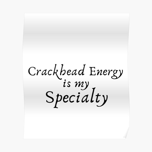 Crackhead Energy Poster By Harikanaidu Redbubble 4521