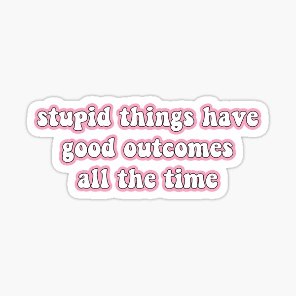 stupid things have good outcomes all the time jj outer banks Sticker