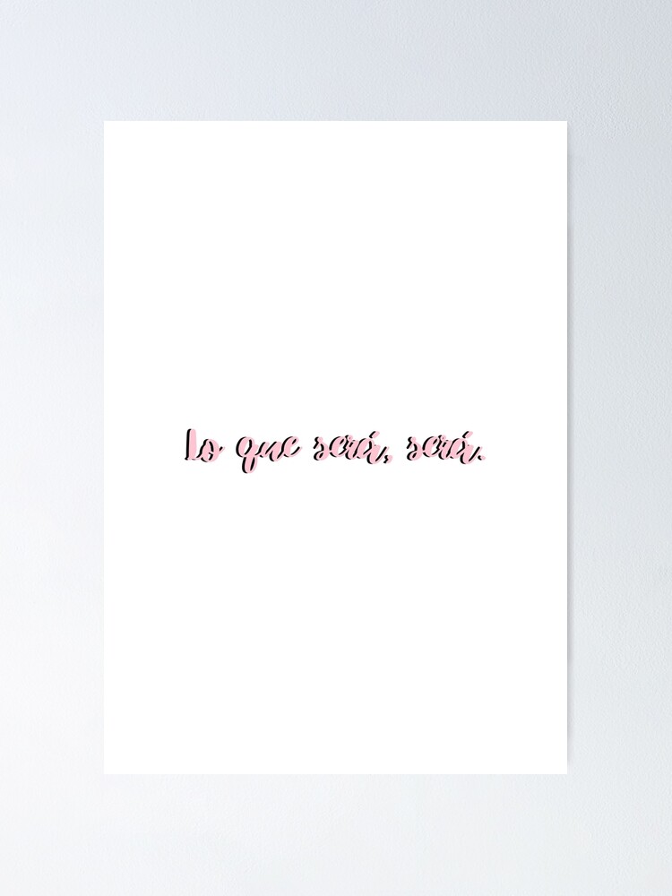 Que Sera Sera Quotes Lo Que Sera, Sera Pink- Calligraphy Quote" Poster By Karolinapaz | Redbubble