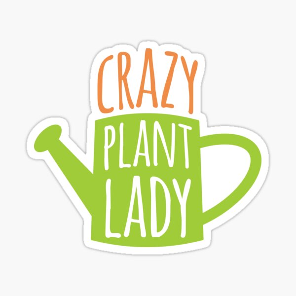 Funny Gardening Saying Crazy Plant Lady Sticker
