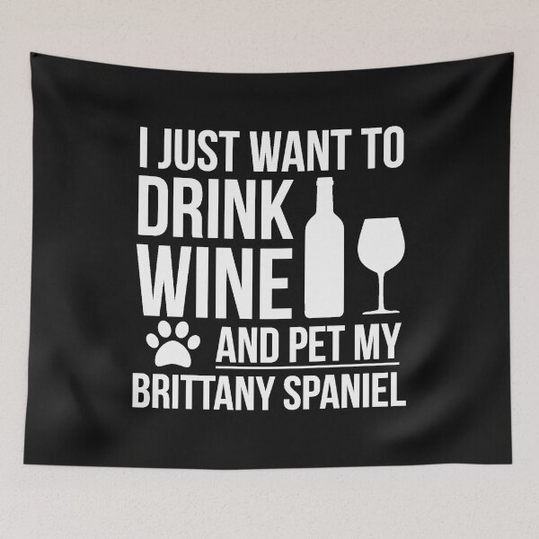 Item preview, I want to drink wine and pet my Brittany spaniel Dog Lover Dog Owner designed and sold by losttribe.