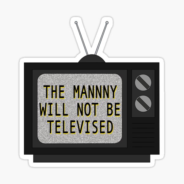 the manny will not be televised Glossy Sticker