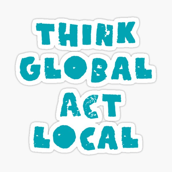 Think Global Act Local Sticker