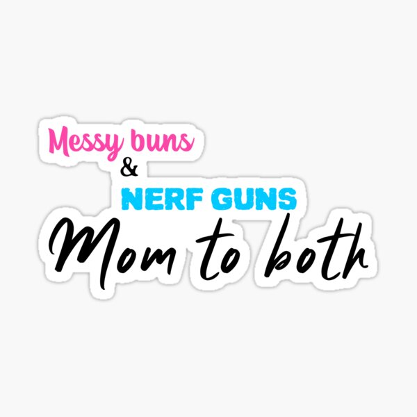 Messy Buns and Nerf Guns\