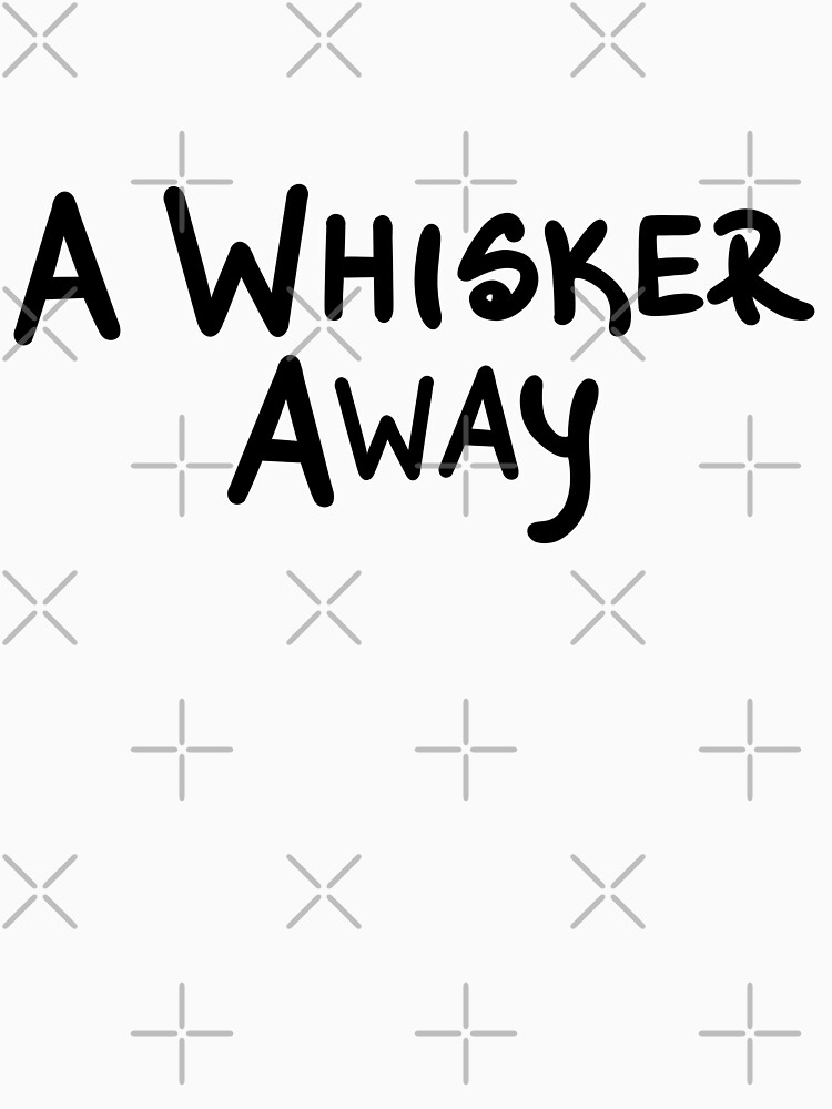 "A Whisker Away" Tshirt by Bothaina Redbubble a whisker away t