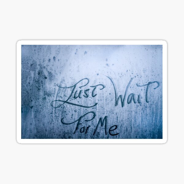 Just Wait For Me Sticker