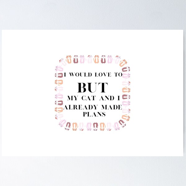 Item preview, I would love to, but my cat and I already made plans  designed and sold by Martin-bivert.