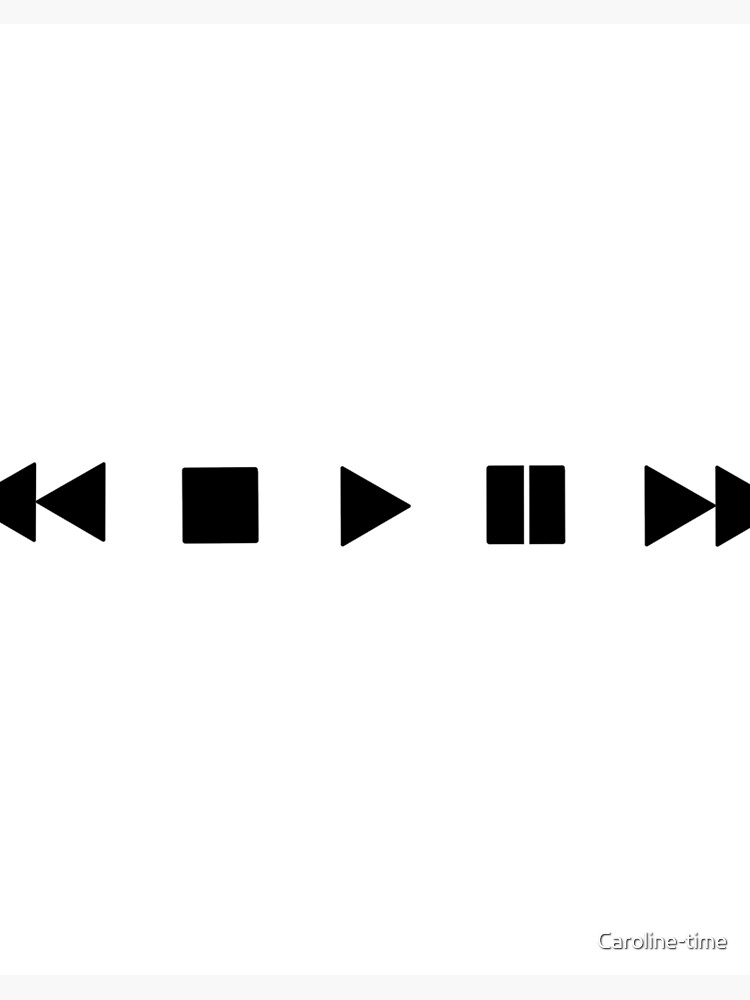 rewind. play. pause. stop. fast forward.