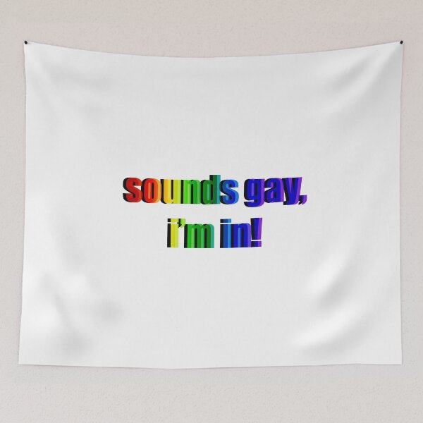 Item preview, Sounds Gay, I'm in! designed and sold by YZINX.
