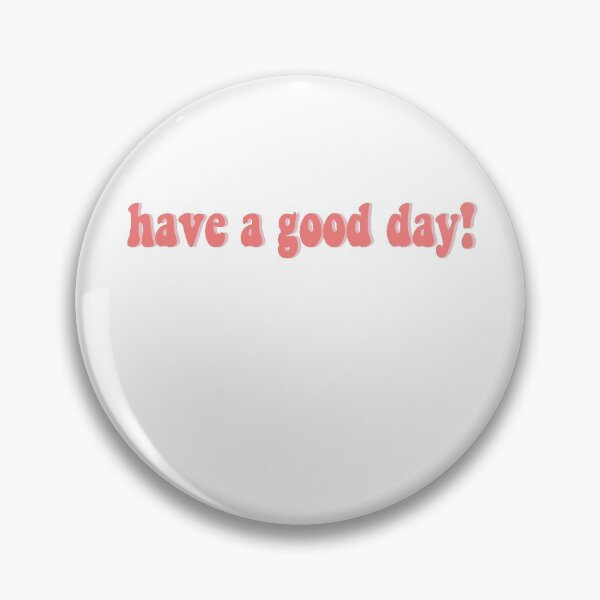 Item preview, have a good day designed and sold by sarahjulwhite.