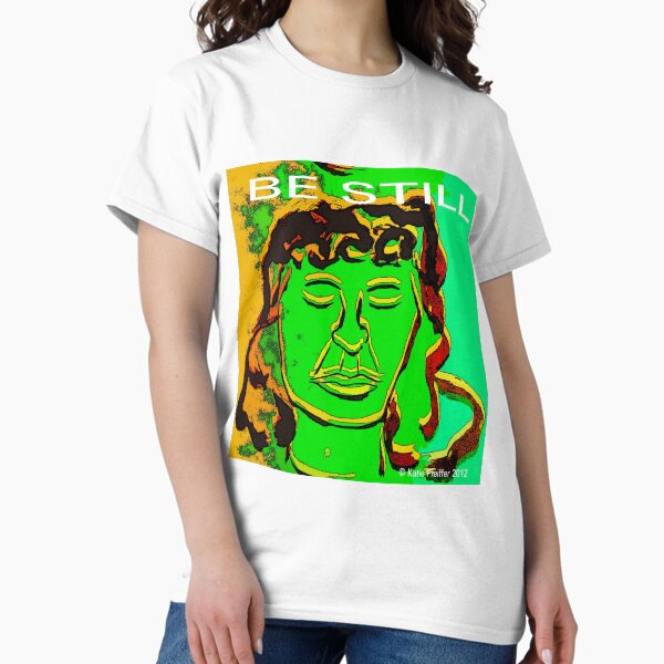 Be Still Classic T-Shirt