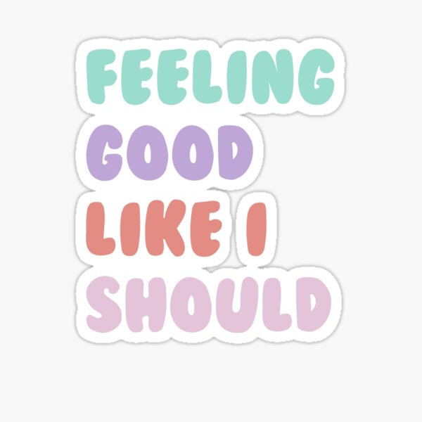 feeling good like i should shirt