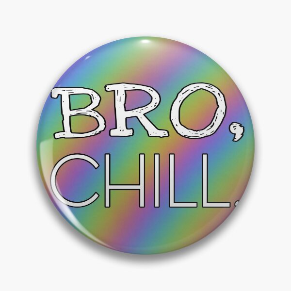 Item preview, Bro, Chill. designed and sold by sjwat.