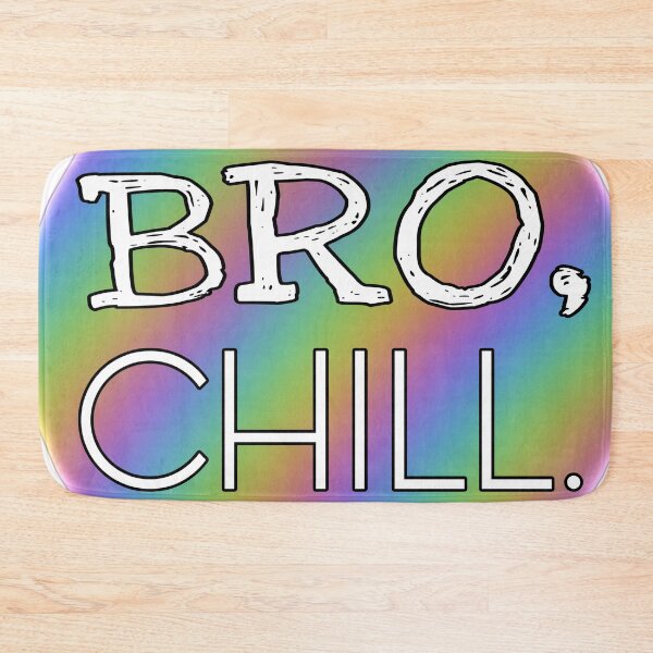 Item preview, Bro, Chill. designed and sold by sjwat.