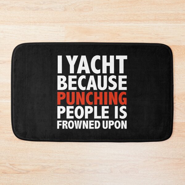 Item preview, I play yacht because punching people is frowned upon yachting cruising designed and sold by losttribe.
