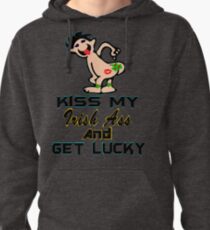 ★ټKiss My Irish Ass and Get Lucky Hilarious Clothing & Stickersټ★ Pullover Hoodie