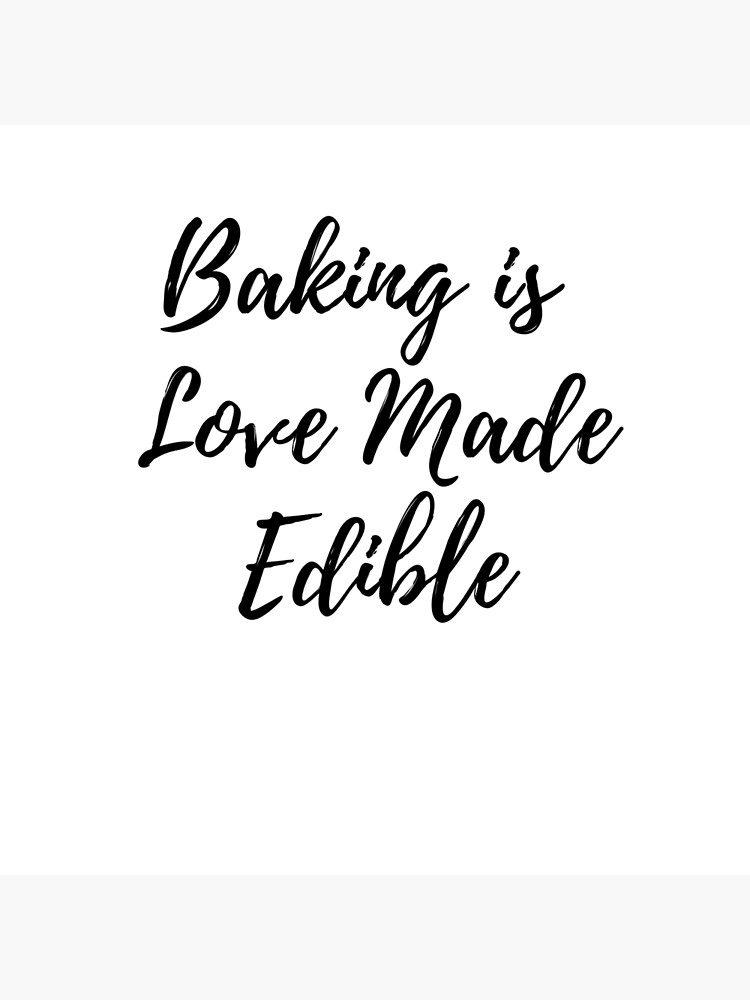 "Baking is Love Made Edible Cursive Typography" Poster by jbptdesigns