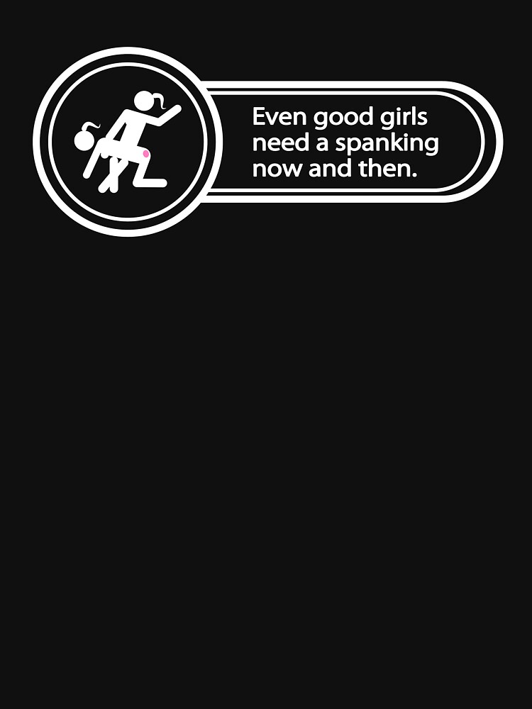 [f F] Good Girls Need Spanking Too T Shirt For Sale By Bakedbunny