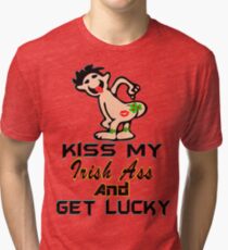 ★ټKiss My Irish Ass and Get Lucky Hilarious Clothing & Stickersټ★ Tri-blend T-Shirt