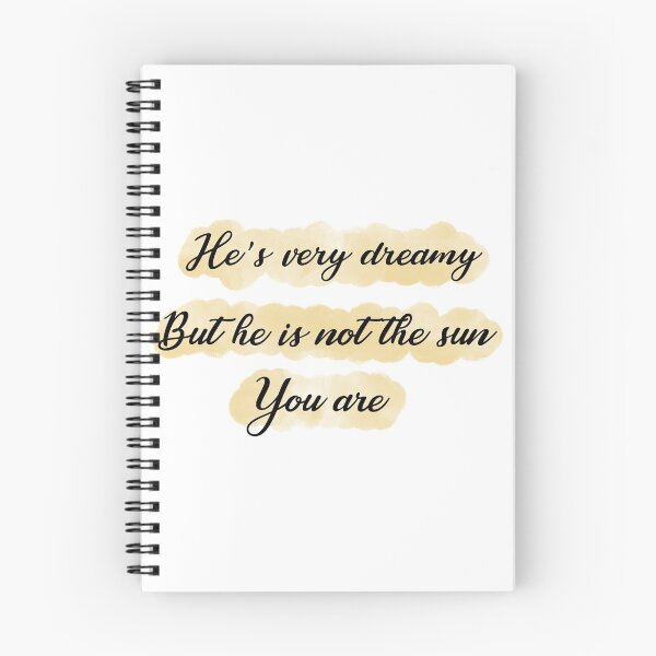Item preview, He’s very dreamy, but he is not the sun, you are designed and sold by michalsaitowitz.