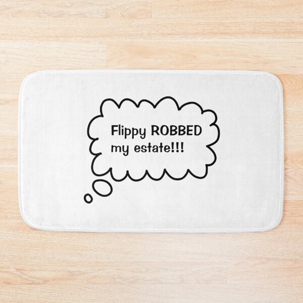Item preview, Flippy ROBBED my estate!!! designed and sold by anna-marie1.