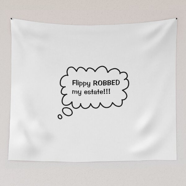 Item preview, Flippy ROBBED my estate!!! designed and sold by anna-marie1.