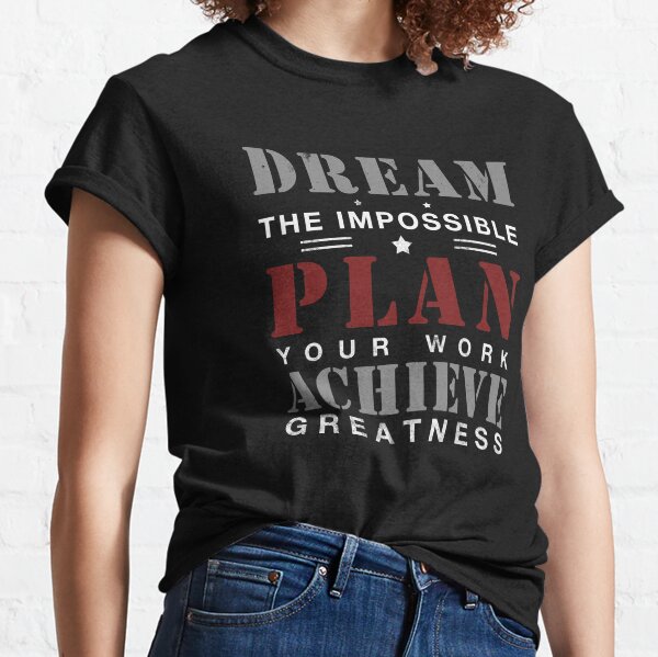 DREAM - PLAN - ACHIEVE Classic T-Shirt