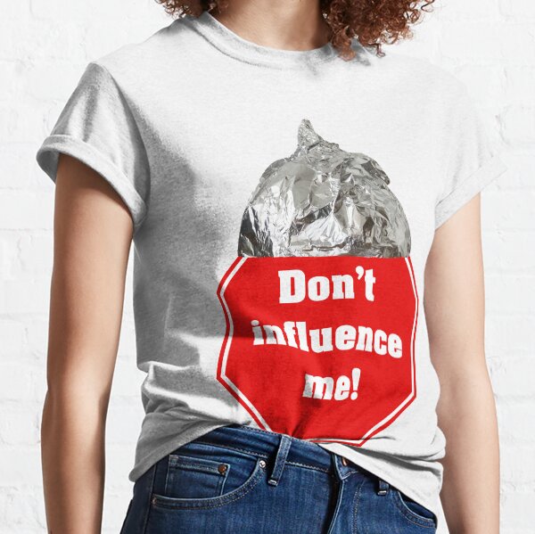 Don't influence me - tinfoil hat Classic T-Shirt