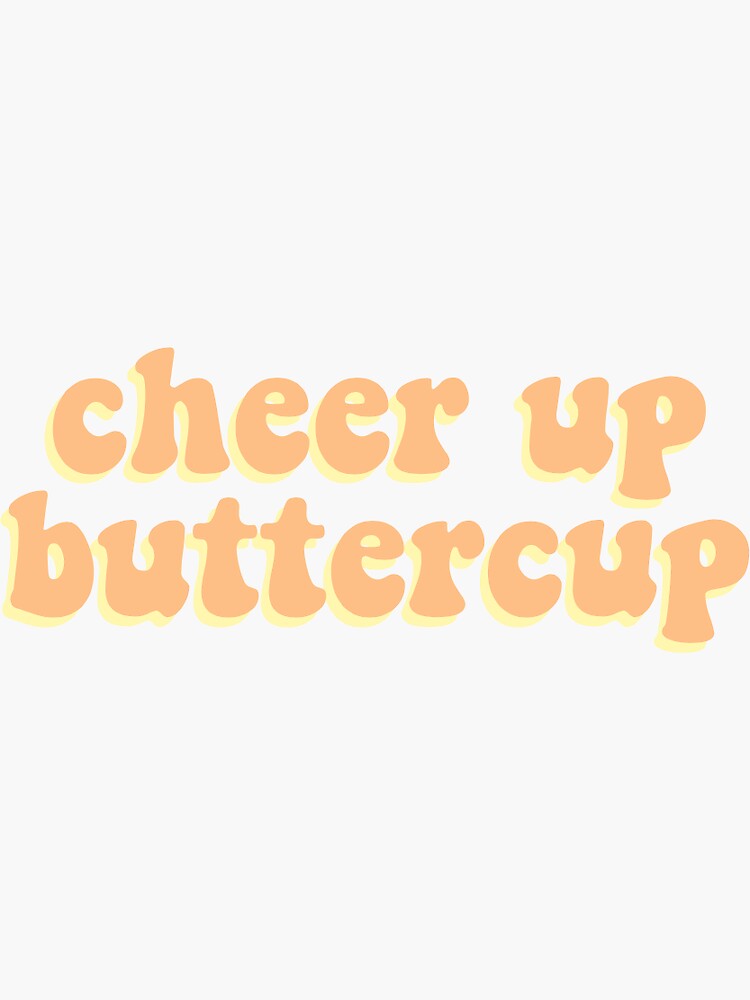 "cheer up buttercup" Sticker for Sale by julianagarciaa Redbubble