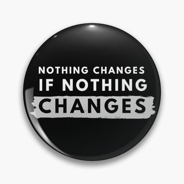 Item preview, Nothing Changes If Nothing Changes designed and sold by m95sim.
