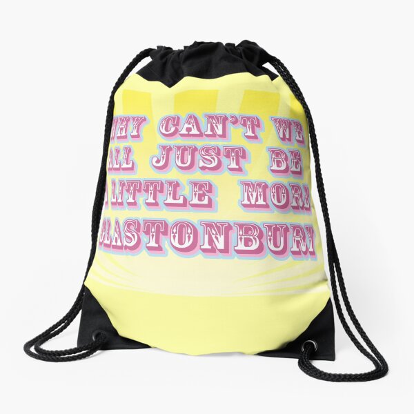 Why can't we all just be a little more Glastonbury Drawstring Bag