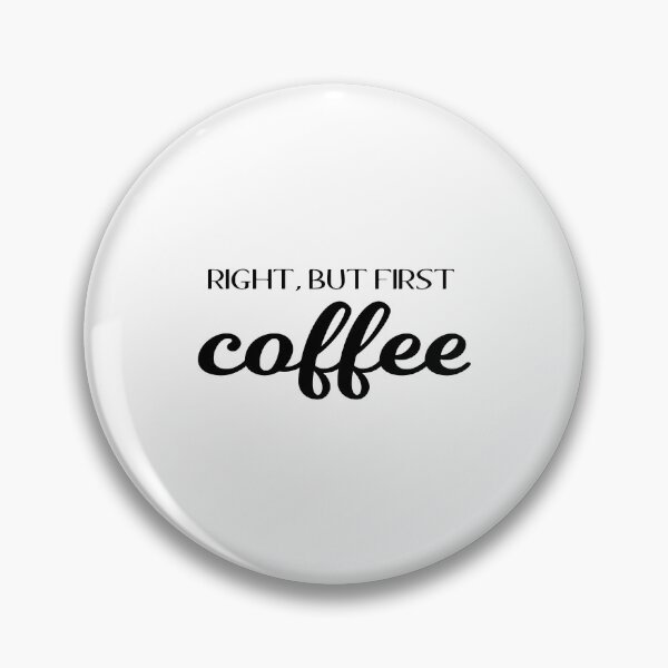 Item preview, Right, But First Coffee designed and sold by quoteedesigns.