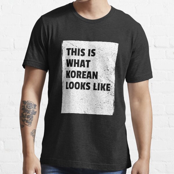 "This Is What Korean Looks Like" Tshirt for Sale by theKoreanRage