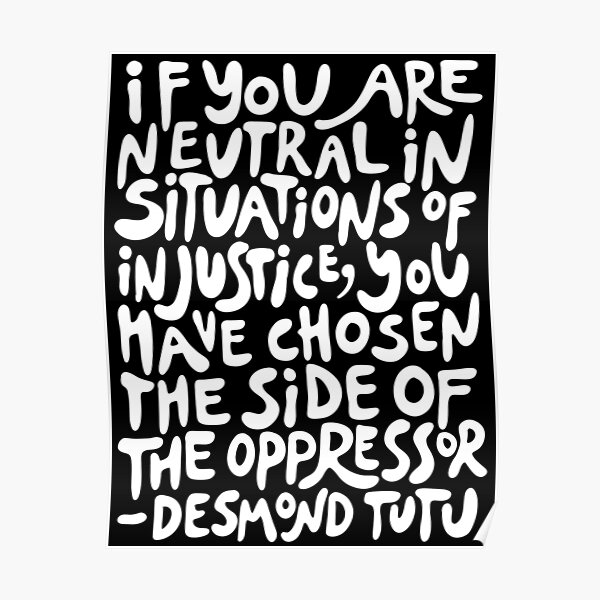 if you are neutral in situations of injustice you have chosen the side of the oppressor (activist quote in groovy white) Poster