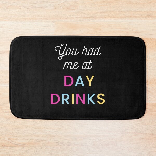Item preview, You had me at DAY DRINKS designed and sold by DontKnowMuch.