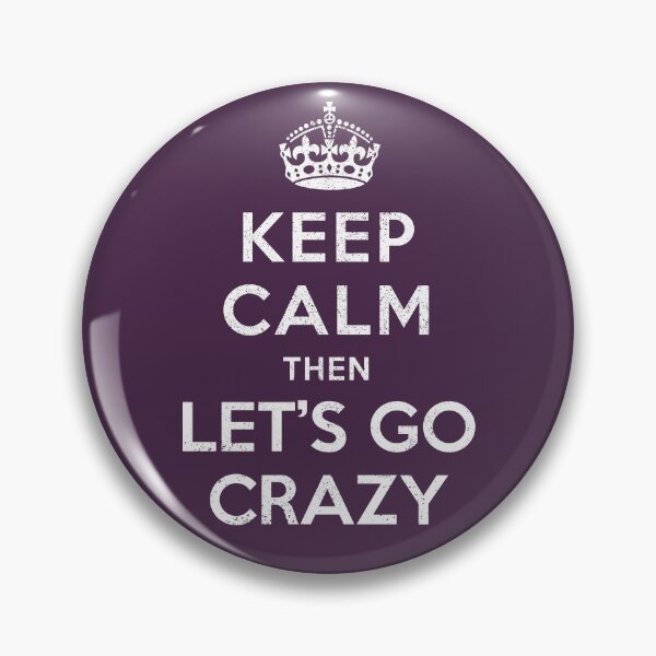 Item preview, Keep Calm then Let's Go Crazy designed and sold by siggyspatsky.