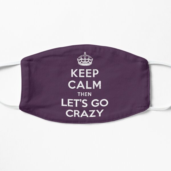 Keep Calm then Let's Go Crazy Flat Mask