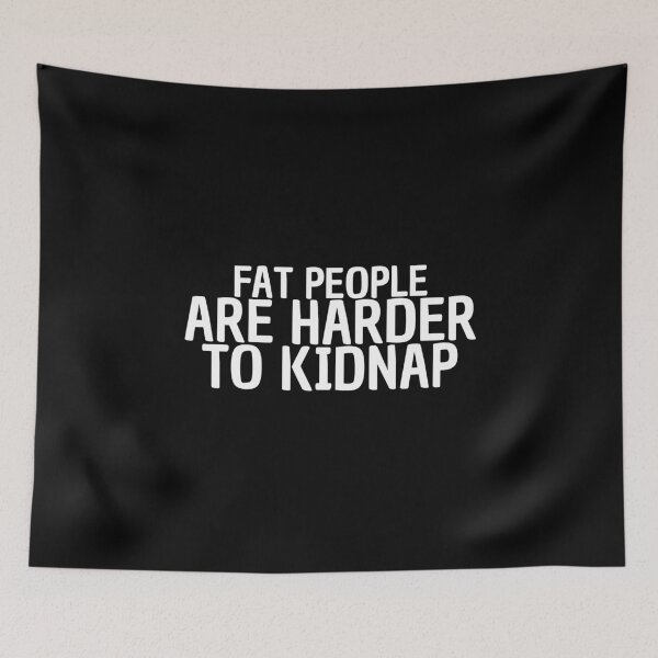 Item preview, Fat People Are Harder To Kidnap Funny designed and sold by AJ505.