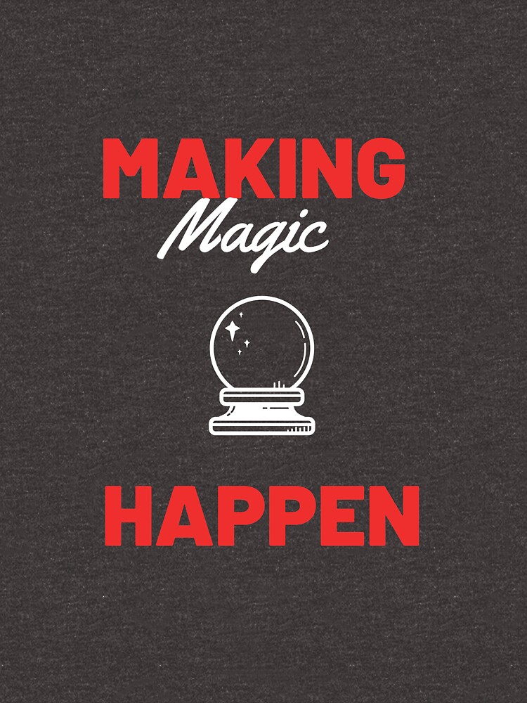 Making Magic Happen T Shirt By Mcezar Redbubble
