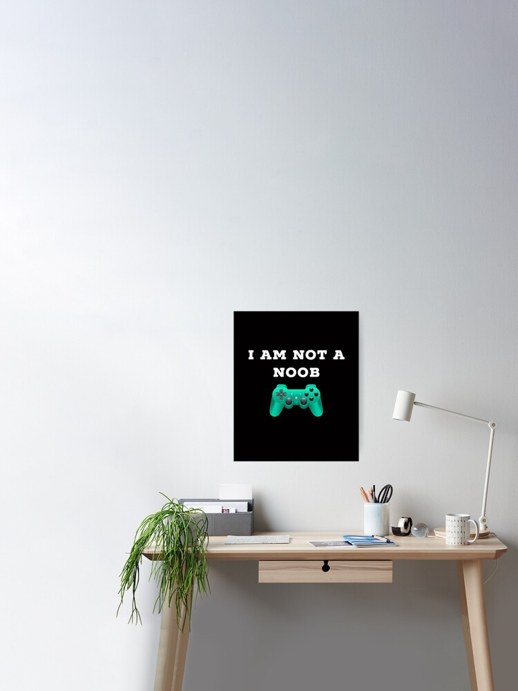 Roblox I Am Not A Noob Poster By Superdad 888 Redbubble - roblox noob hogar redbubble