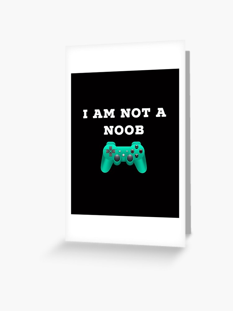 Roblox I Am Not A Noob Greeting Card By Superdad 888 Redbubble - not for noobs roblox