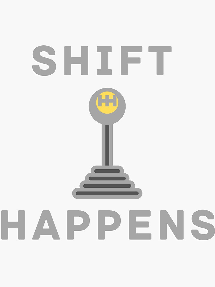 "Shift Happens; Stick Shift" Sticker for Sale by JGdezign Redbubble